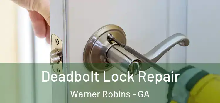Deadbolt Lock Repair Warner Robins - GA