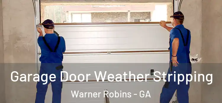  Garage Door Weather Stripping Warner Robins - GA